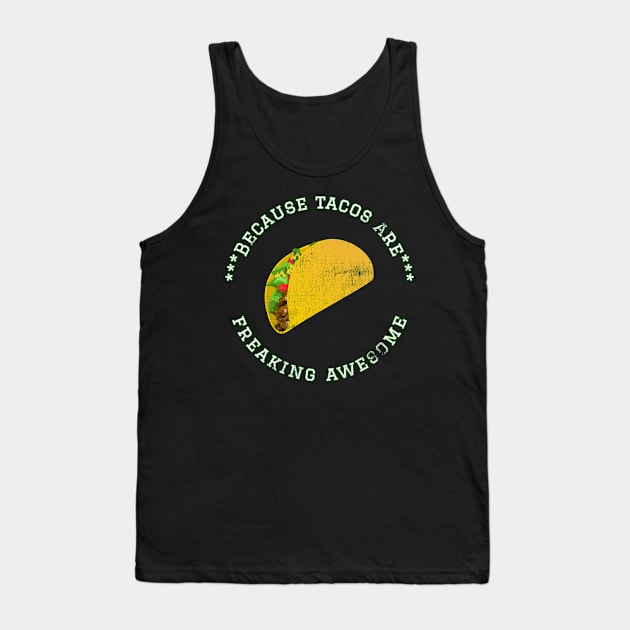 Because Tacos are Freaking Awesome, Funny Taco Saying, Foodie lover, Gift Idea Love Tacos Distressed Tank Top by joannejgg